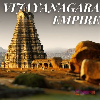 The Vijayanagara Empire's Establishment: A Triumphant Synthesis of Hindu Dynastic Aspirations and the Rise of South Indian Power